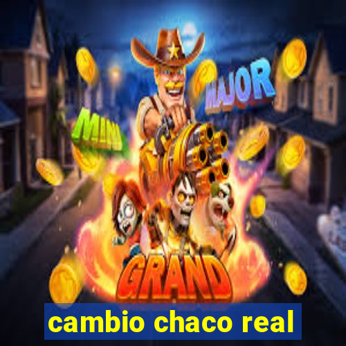 cambio chaco real